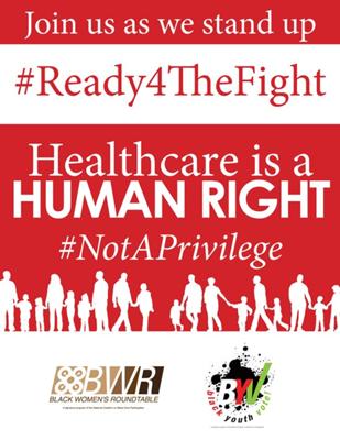 BLACK WOMEN’S ROUNDTABLE “HEALTHCARE IS A HUMAN RIGHT” #NOTAPRIVILEGE CAMPAIGN